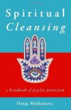 Spiritual Cleansing: A Handbook of Psychic Protection by Draja Mickaharic (May 1 2012)