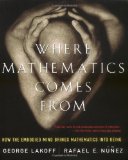 Where Mathematics Come From: How The Embodied Mind Brings Mathematics Into Being by George Lakoff (Aug 16 2001)