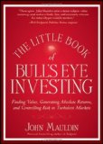 The Little Book of Bull's Eye Investing: Finding Value, Generating Absolute Returns, and Controlling Risk in Turbulent Markets by John Mauldin (April 20 2012)