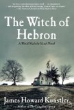 The Witch of Hebron: A World Made by Hand Novel by James Howard Kunstler (Sep 27 2011)