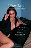Pillow Talk: A Comprehensive Guide to Erotic Hypnosis & Relyfe Programming by Michael Scott (Feb 11 2011)