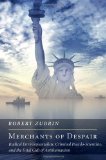 Merchants of Despair: Radical Environmentalists, Criminal Pseudo-Scientists, and the Fatal Cult of Antihumanism by Robert Zubrin (April 3 2012)