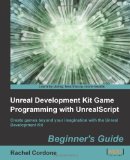 Unreal Development Kit Game Programming with Unrealscript: Beginner's Guide by R. Cordone (Dec 15 2011)