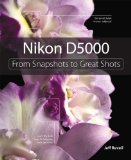 Nikon D5000: From Snapshots to Great Shots by Jeff Revell (Aug 9 2009)