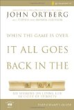 When The Game Is Over It All Goes Back In The Box Participant's Guide by John Ortberg (July 21 2008)