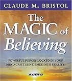 The Magic Of Believing by Claude M. Bristol (Nov 15 1985)