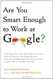 Are You Smart Enough to Work at Google?: Trick Questions, Zen-like Riddles, Insanely Difficult Puzzles, and Other Devious Interviewing Techniques You Need to Know to Get a Job Anywhere in the New Economy by William Poundstone (Jan 4 2012)