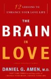 The Brain in Love: 12 Lessons to Enhance Your Love Life by Daniel G. Amen M.D. (July 14 2009)