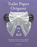 Toilet Paper Origami on a Roll by Linda Wright (July 25 2012)