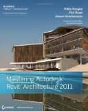 Mastering Autodesk Revit Architecture 2011 by Eddy Krygiel (July 9 2010)