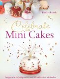 Celebrate with Mini Cakes by Lindy Smith (Nov 3 2010)