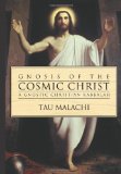Gnosis of the Cosmic Christ: A Gnostic Christian Kabbalah by Tau Malachi (Jan 8 2005)
