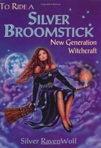 To Ride a Silver Broomstick: New Generation Witchcraft by Silver RavenWolf (Sep 8 2002)