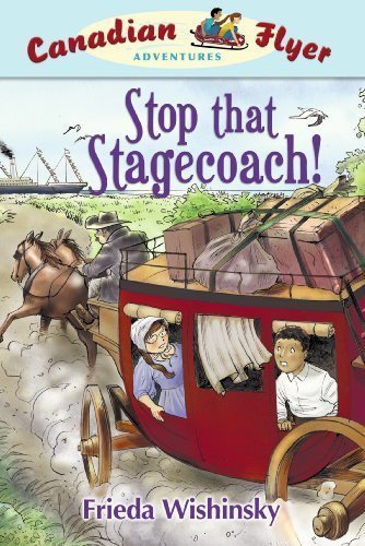CFA #13: Stop that Stagecoach!: Canadian Flyer Adventures #13 by Frieda Wishinsky (Sep 29 2009)
