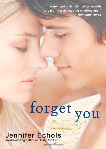 Forget You by Jennifer Echols (July 20 2010)