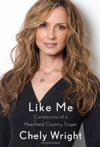 Like Me: Confessions of a Heartland Country Singer by Chely Wright (May 4 2010)