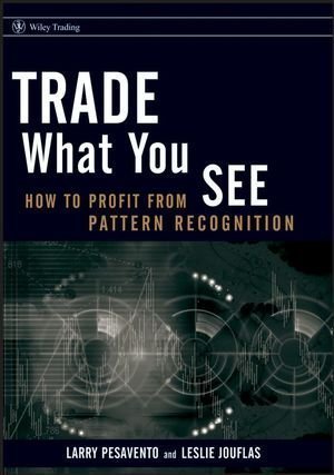 Trade What You See: How To Profit from Pattern Recognition by Larry Pesavento (Oct 15 2007)