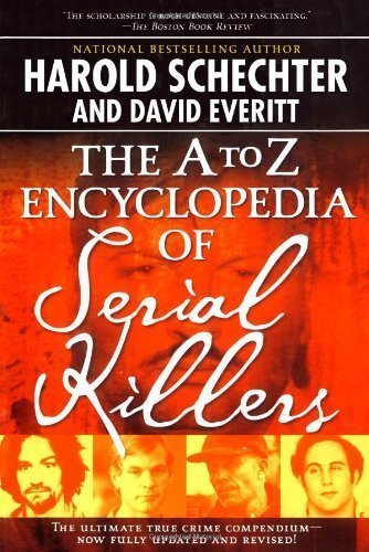 The A to Z Encyclopedia of Serial Killers by Harold Schechter (July 4 2006)