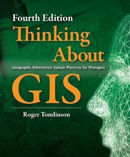 Thinking About GIS: Geographic Information System Planning for Managers by Roger Tomlinson (April 1 2011)