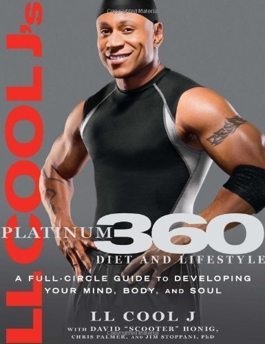 LL Cool J's Platinum 360 Diet and Lifestyle: A Full-Circle Guide to Developing Your Mind, Body, and Soul by LL COOL J (April 27 2010)