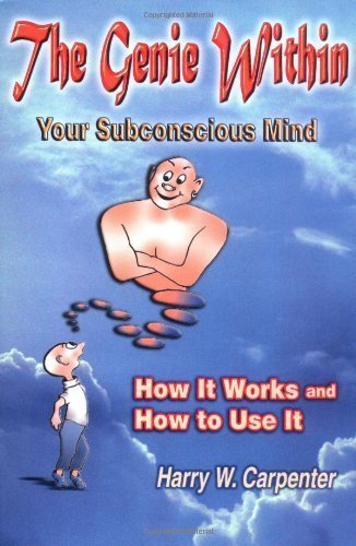 The Genie Within: Your Subconcious Mind--How It Works and How to Use It by Harry W. Carpenter (Jun 25 2004)