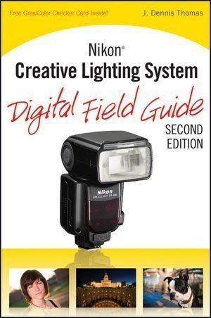 Nikon Creative Lighting System Digital Field Guide by J. Dennis Thomas (Oct 26 2009)