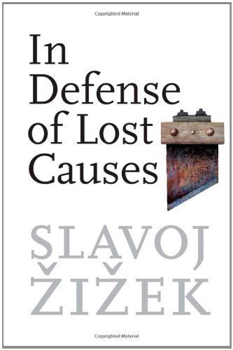 In Defense Of Lost Causes by Slavoj Zizek (Oct 20 2009)