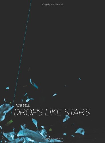 Drops Like Stars: A Few Thoughts On Creativity And Suffering by Rob Bell (Oct 4 2010)