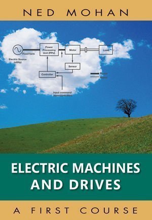 Electric Machines and Drives by Ned Mohan (Dec 13 2011)