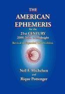 The American Ephemeris for the 21st Century, 2000-2050 at Midnight by Neil F. Michelsen (Jan 15 2010)