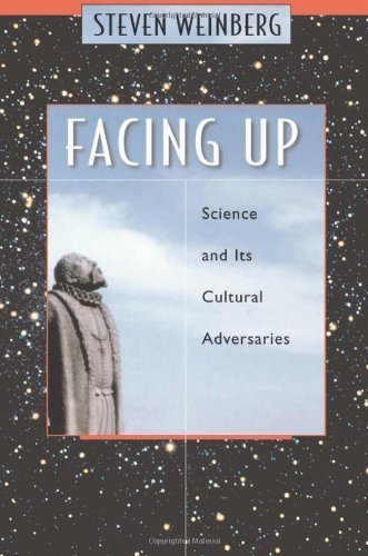 Facing Up: Science and Its Cultural Adversaries by Steven Weinberg (April 30 2003)