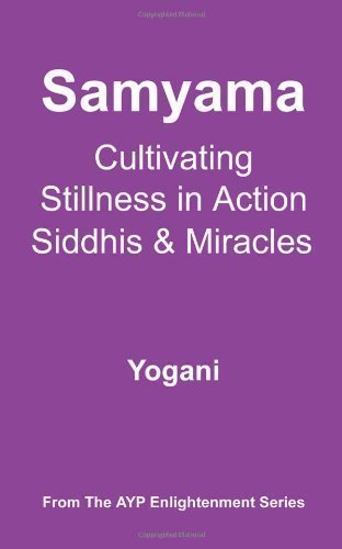 Samyama - Cultivating Stillness in Action, Siddhis and Miracles by Yogani (Dec 1 2006)