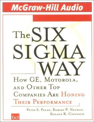 The Six Sigma Way: How GE, Motorola, and Other Top Companies are Honing Their Performance by Peter S. Pande (May 8 2003)