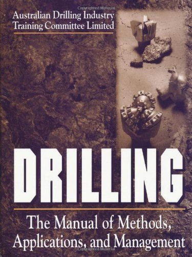 Drilling: The Manual of Methods, Applications, and Management by The Australian Drilling (Jun 10 1997)