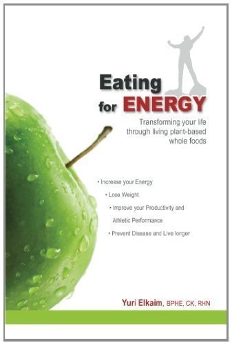 Eating for Energy: Transforming Your Life Through Living Plant-Based Whole Foods by Yuri Elkaim (Feb 14 2008)