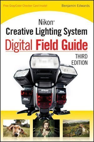 Nikon Creative Lighting System Digital Field Guide by Edwards (Mar 6 2012)