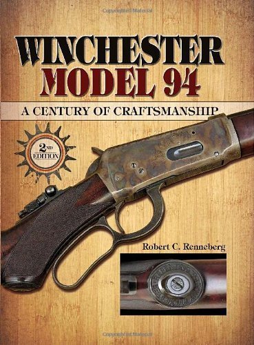 Winchester Model 94: A Century of Craftmanship by Robert C. Renneberg (Dec 17 2009)