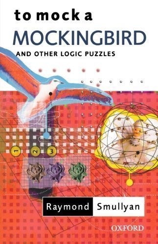 To Mock a Mockingbird: and Other Logic Puzzles by Raymond Smullyan (April 14 2004)