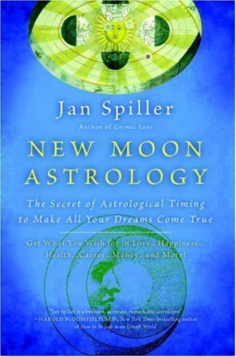 New Moon Astrology: The Secret of Astrological Timing to Make All Your Dreams Come True by Jan Spiller (Oct 30 2001)