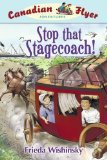 CFA #13: Stop that Stagecoach!: Canadian Flyer Adventures #13 by Frieda Wishinsky (Sep 29 2009)