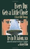 Every Day Gets A Little Closer: A Twice-told Therapy by Irvin D. Yalom (Jan 2 1991)