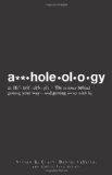 Assholeology: The Science Behind Getting Your Way - and Getting Away with it by Steven B. Green (Jan 18 2010)