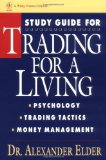 Study Guide for Trading for a Living: Psychology, Trading Tactics, Money Management by Alexander Elder (Mar 22 1993)