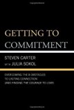 Getting to Commitment: Overcoming the 8 Greatest Obstacles to Lasting Connection (And Finding the Courage to Love) by Steven Carter (Jan 24 2000)