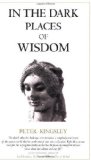 In the Dark Places of Wisdom by Peter Kingsley (Dec 1 1999)