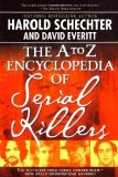 The A to Z Encyclopedia of Serial Killers by Harold Schechter (July 4 2006)
