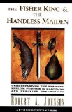 The Fisher King And The Handless Maiden: Understanding the Wounded Feeling Functiion in Masculine and Feminine Psychology by Robert A Johnson (May 1 1995)