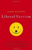 Liberal Fascism: The Secret History of the American Left, From Mussolini to the Politics of Meaning by Jonah Goldberg (Jan 8 2008)