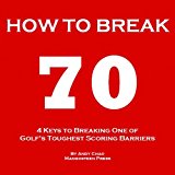 4 KEYS GOLF - HOW TO BREAK 70 - A guide to help you shoot in the 60s quickly by hitting every shot with purpose and effortlessly getting rid of your big and costly miss. (Golf Demystified)