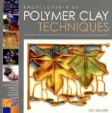 The Encyclopedia of Polymer Clay Techniques: A Comprehensive Directory of Polymer Clay Techniques Covering a Panoramic Range of Exciting Applications by Sue Heaser (Oct 9 2007)